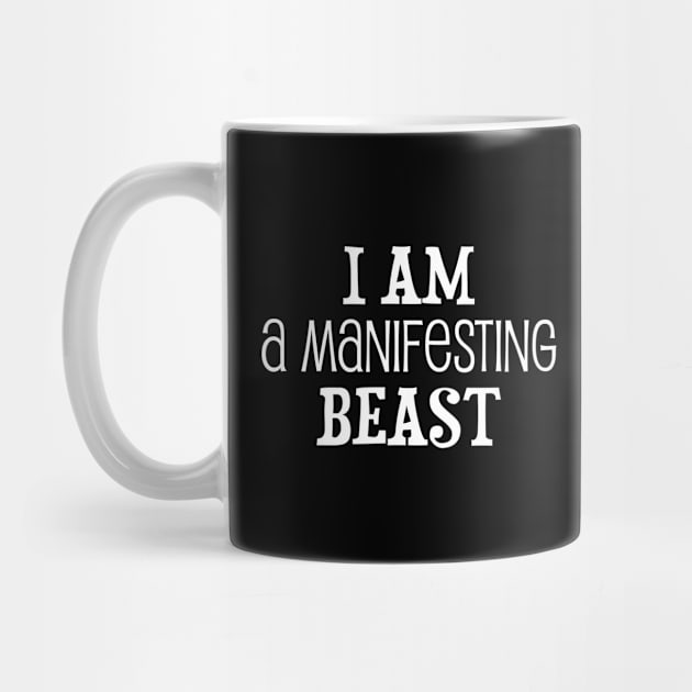 I am a manifesting beast - manifesting design by Manifesting123